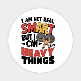 I Am Not Real Smart But I Can Lift Heavy Things Magnet